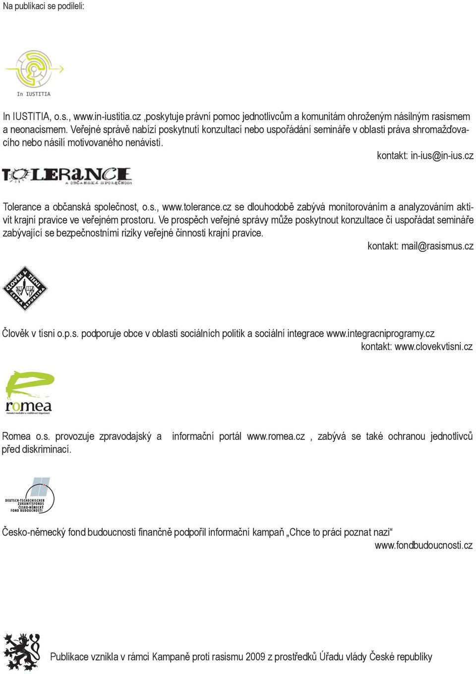 tolerance.cz se dlouhodobě zabývá monitorováním a analyzováním aktivit krajní pravice ve veřejném prostoru.