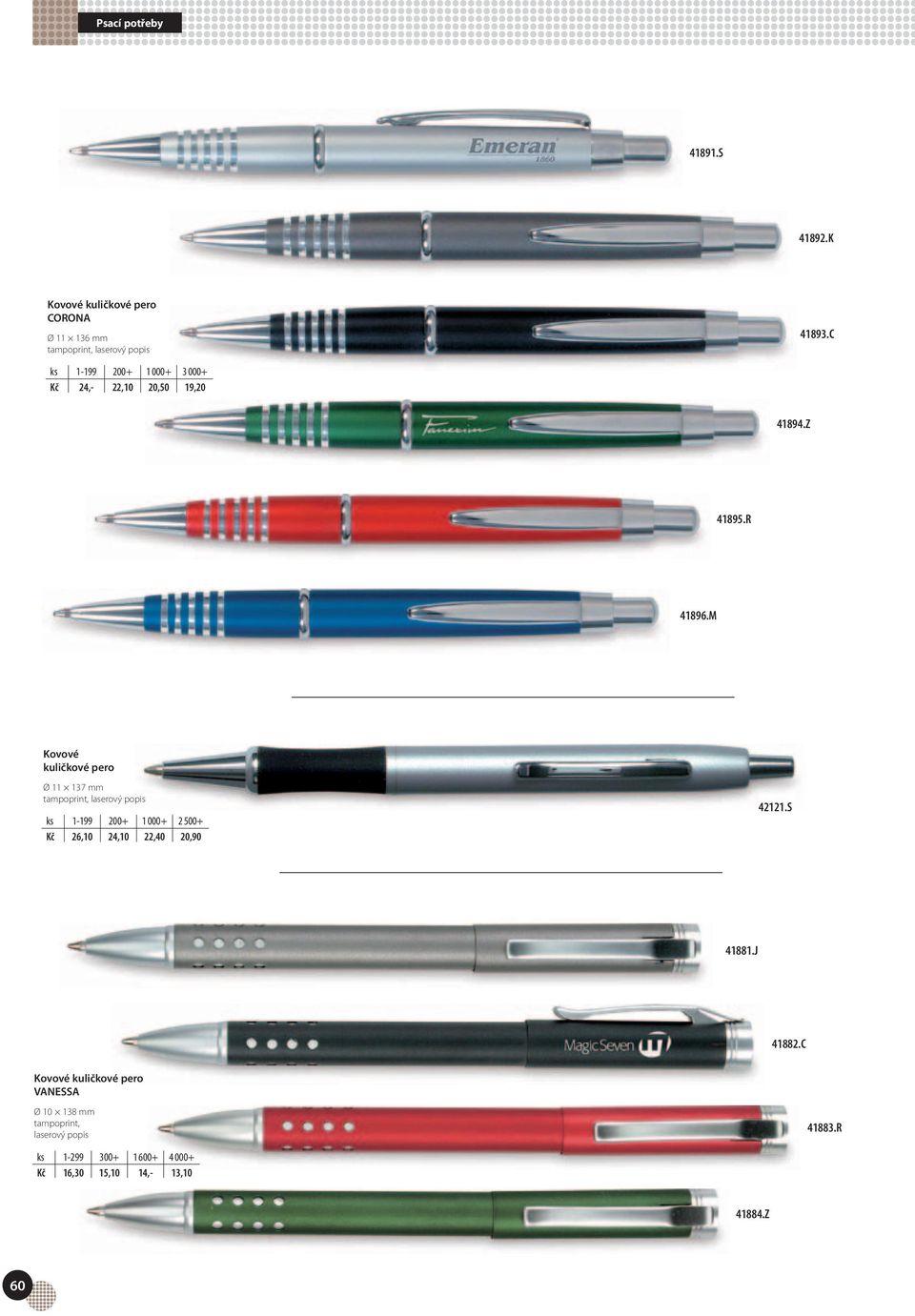 M Kovové kuličkové pero Ø 11 137 mm ks 1-199 200+ 1 000+ 2 500+ Kč 26,10 24,10 22,40 20,90 42121.