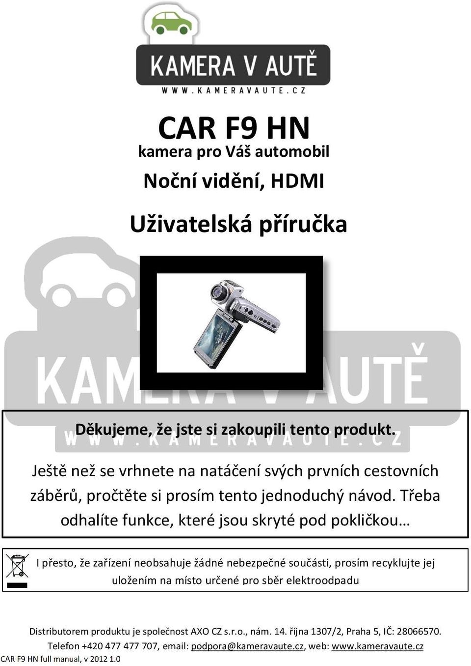 Třeba odhalíte funkce, které jsou skryté pod pokličkou I přesto, že zařízení neobsahuje žádné nebezpečné součásti, prosím recyklujte jej uložením na