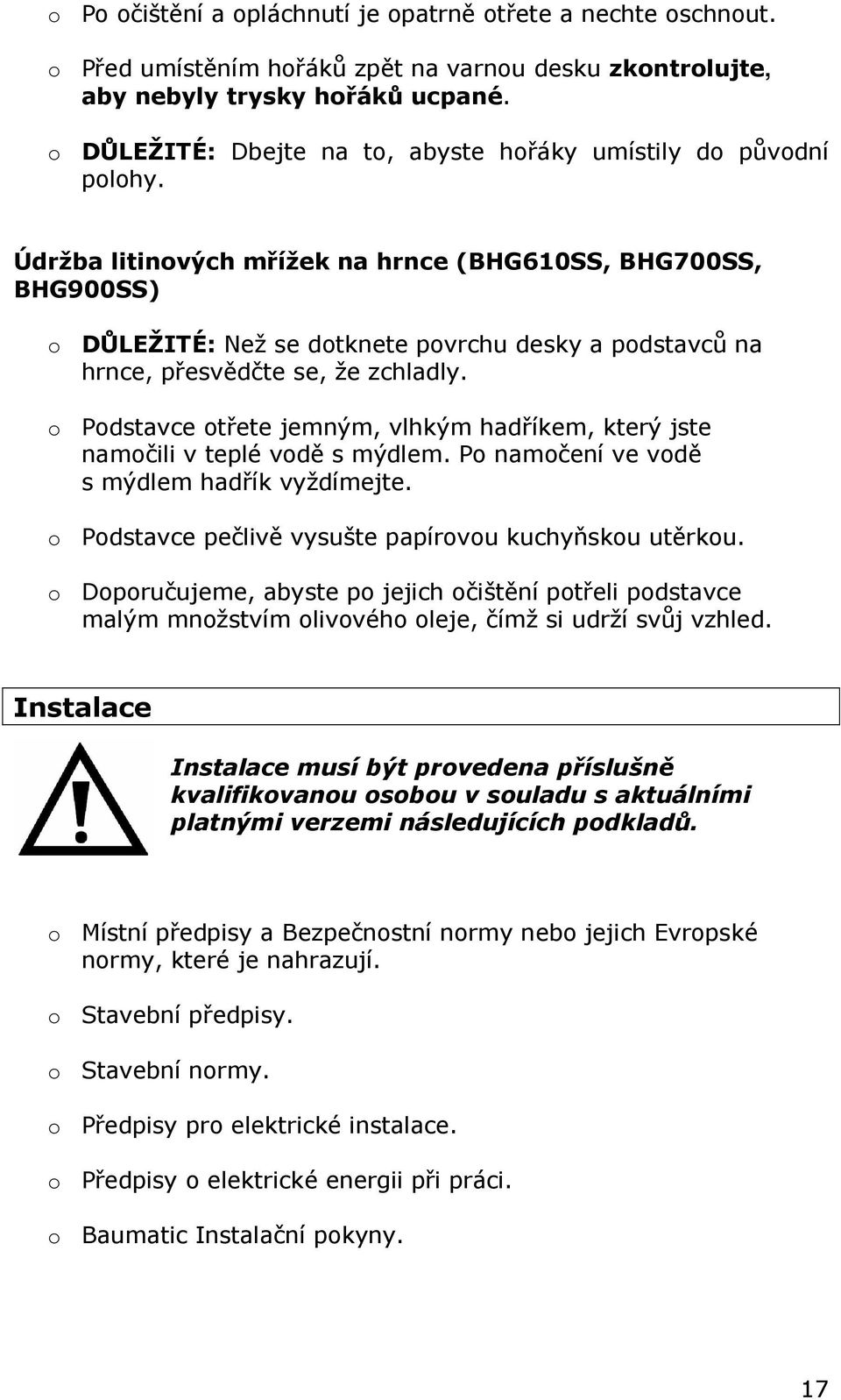 Údržba litinových mřížek na hrnce (BHG610SS, BHG700SS, BHG900SS) o DŮLEŽITÉ: Než se dotknete povrchu desky a podstavců na hrnce, přesvědčte se, že zchladly.