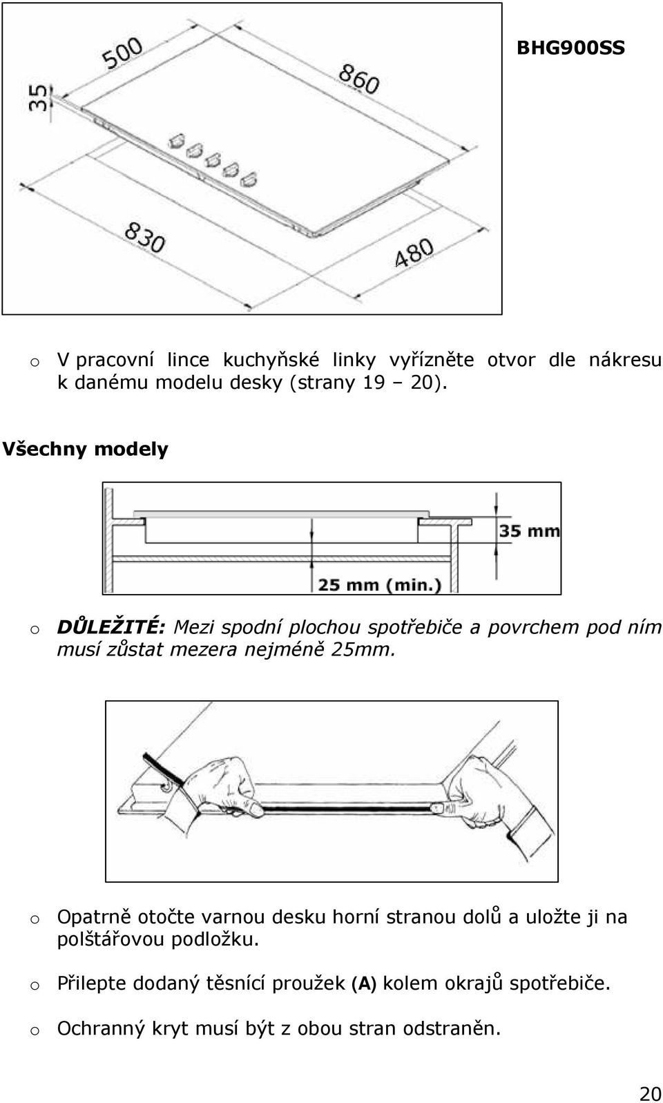 nejméně 25mm. o Opatrně otočte varnou desku horní stranou dolů a uložte ji na polštářovou podložku.