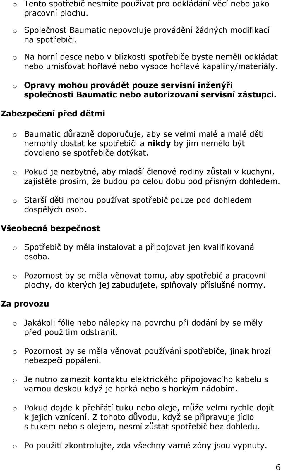 o Opravy mohou provádět pouze servisní inženýři společnosti Baumatic nebo autorizovaní servisní zástupci.