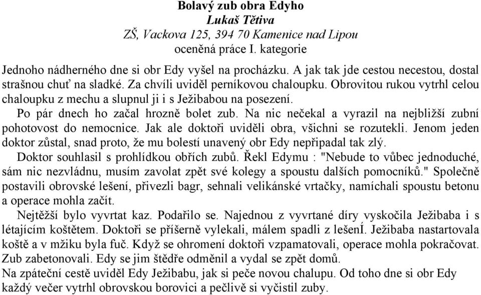 Na nic nečekal a vyrazil na nejbližší zubní pohotovost do nemocnice. Jak ale doktoři uviděli obra, všichni se rozutekli.