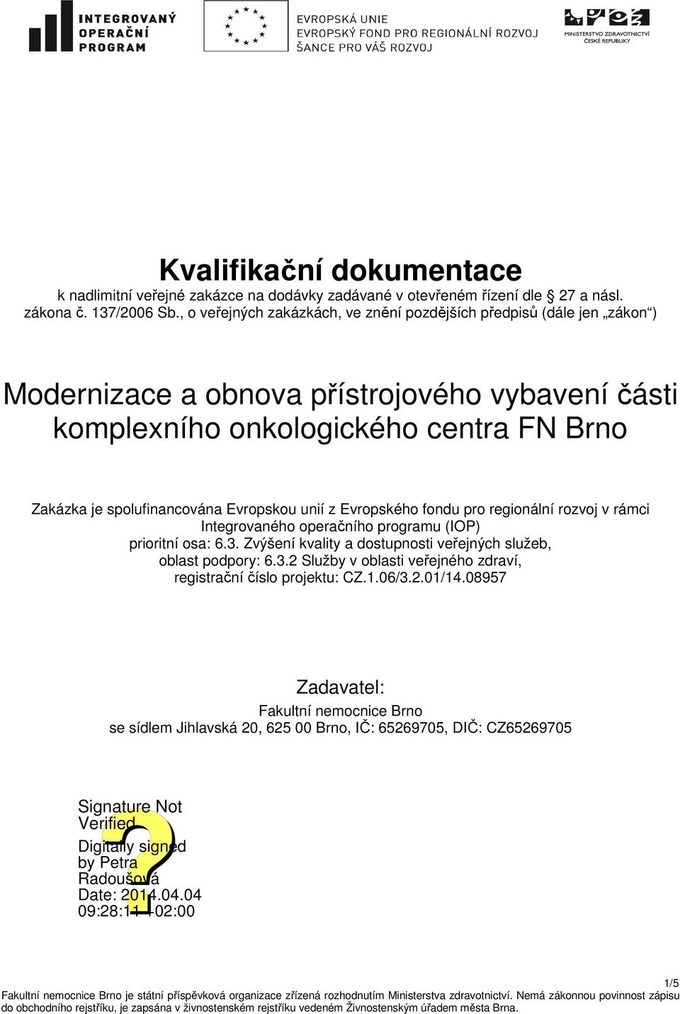 spolufinancována Evropskou unií z Evropského fondu pro regionální rozvoj v rámci Integrovaného operačního programu (IOP) prioritní osa: 6.3.