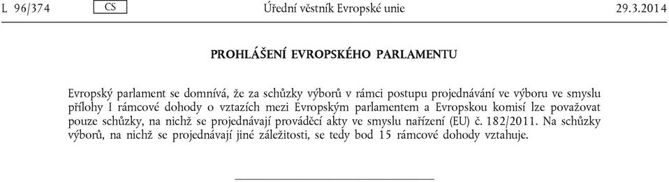 2014 PROHLÁŠENÍ EVROPSKÉHO PARLAMENTU Evropský parlament se domnívá, že za schůzky výborů v rámci postupu