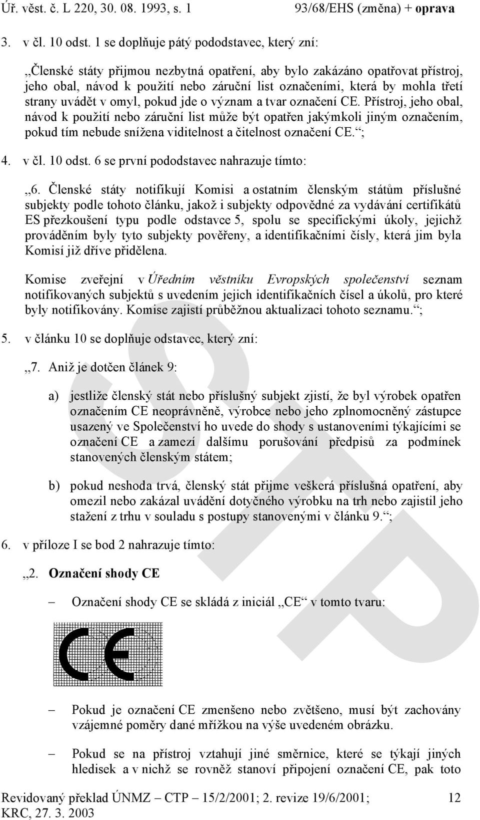 strany uvádět v omyl, pokud jde o význam a tvar označení CE.