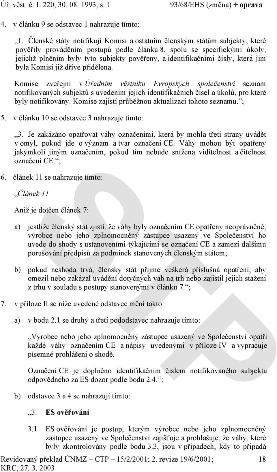 identifikačními čísly, která jim byla Komisí již dříve přidělena.