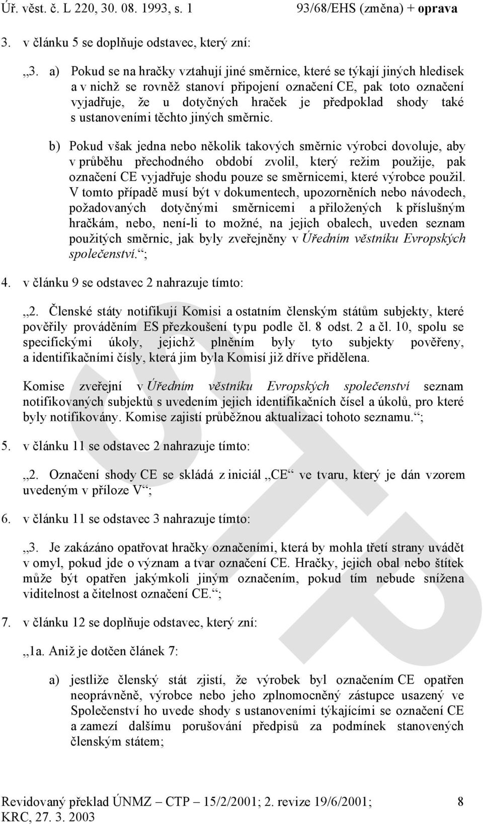 také s ustanoveními těchto jiných směrnic.
