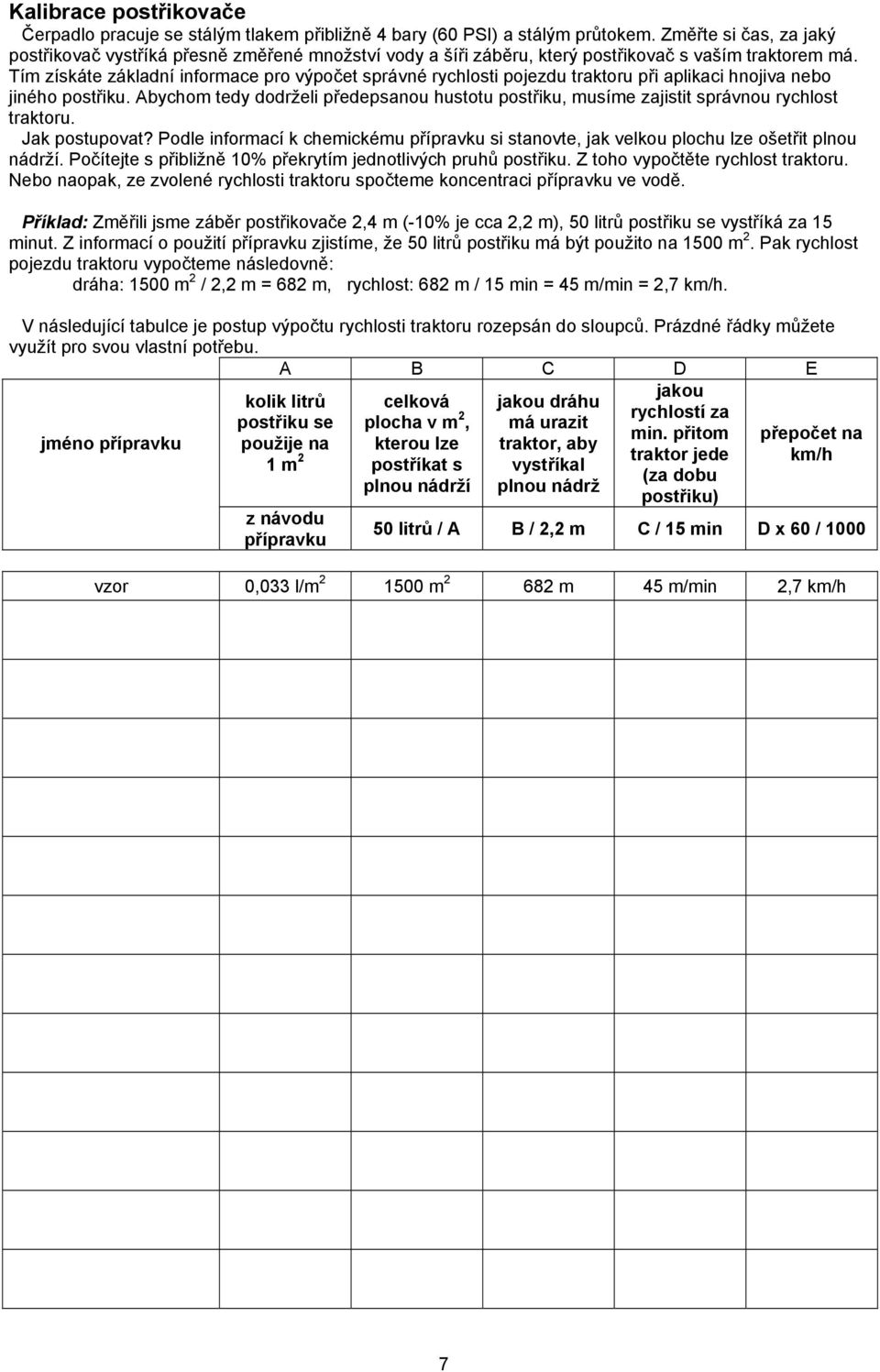 Tím získáte základní informace pro výpočet správné rychlosti pojezdu traktoru při aplikaci hnojiva nebo jiného postřiku.