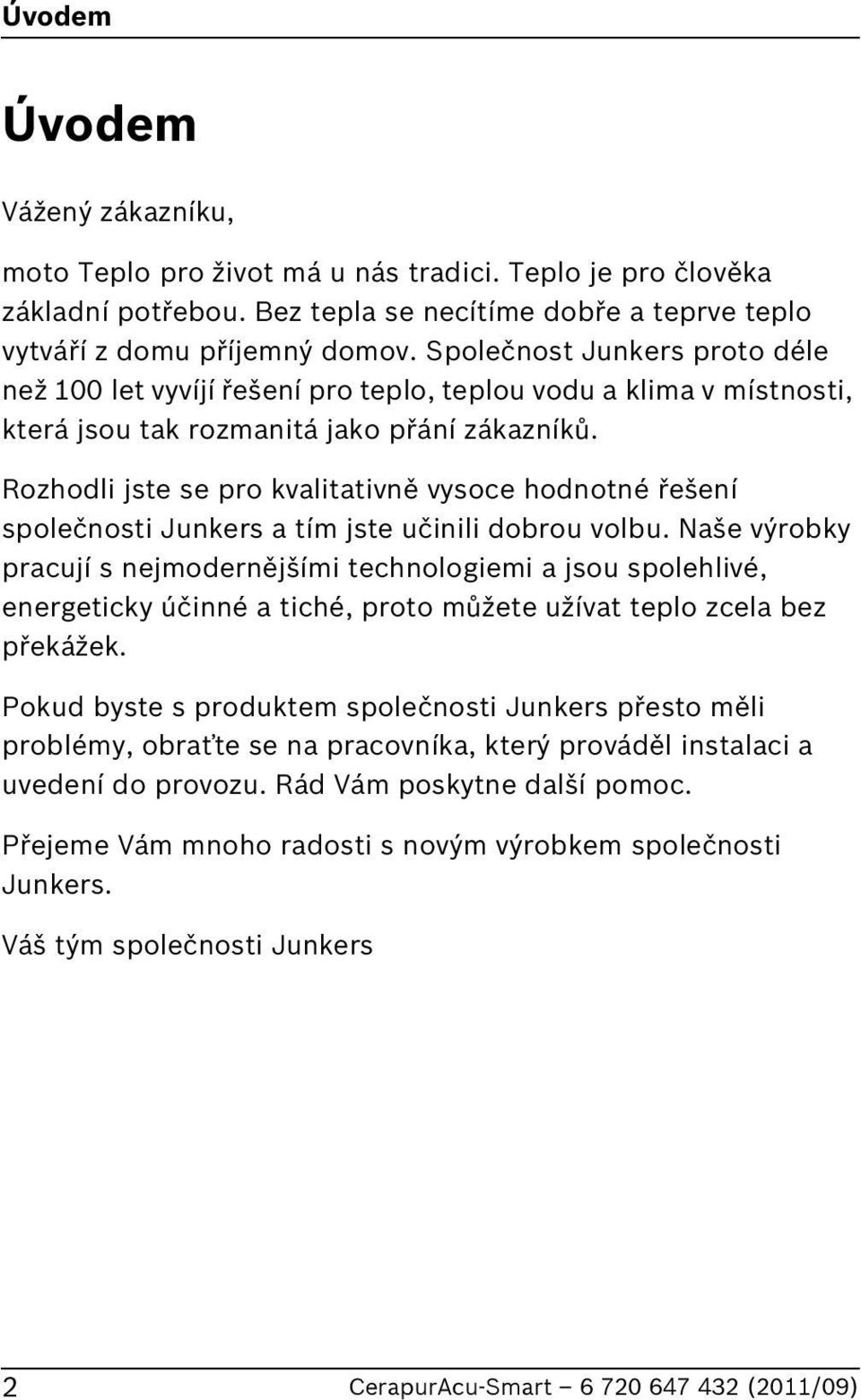 Rozhodli jste se pro kvalitativně vysoce hodnotné řešení společnosti Junkers a tím jste učinili dobrou volbu.