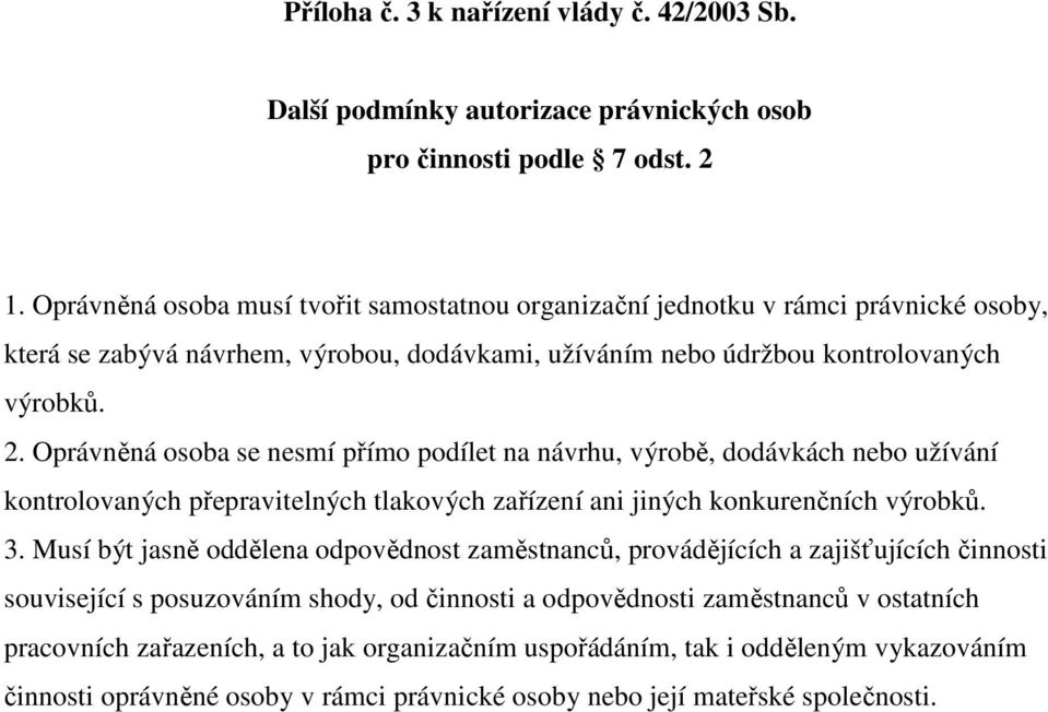 Oprávněná osoba se nesmí přímo podílet na návrhu, výrobě, dodávkách nebo užívání kontrolovaných přepravitelných tlakových zařízení ani jiných konkurenčních výrobků. 3.