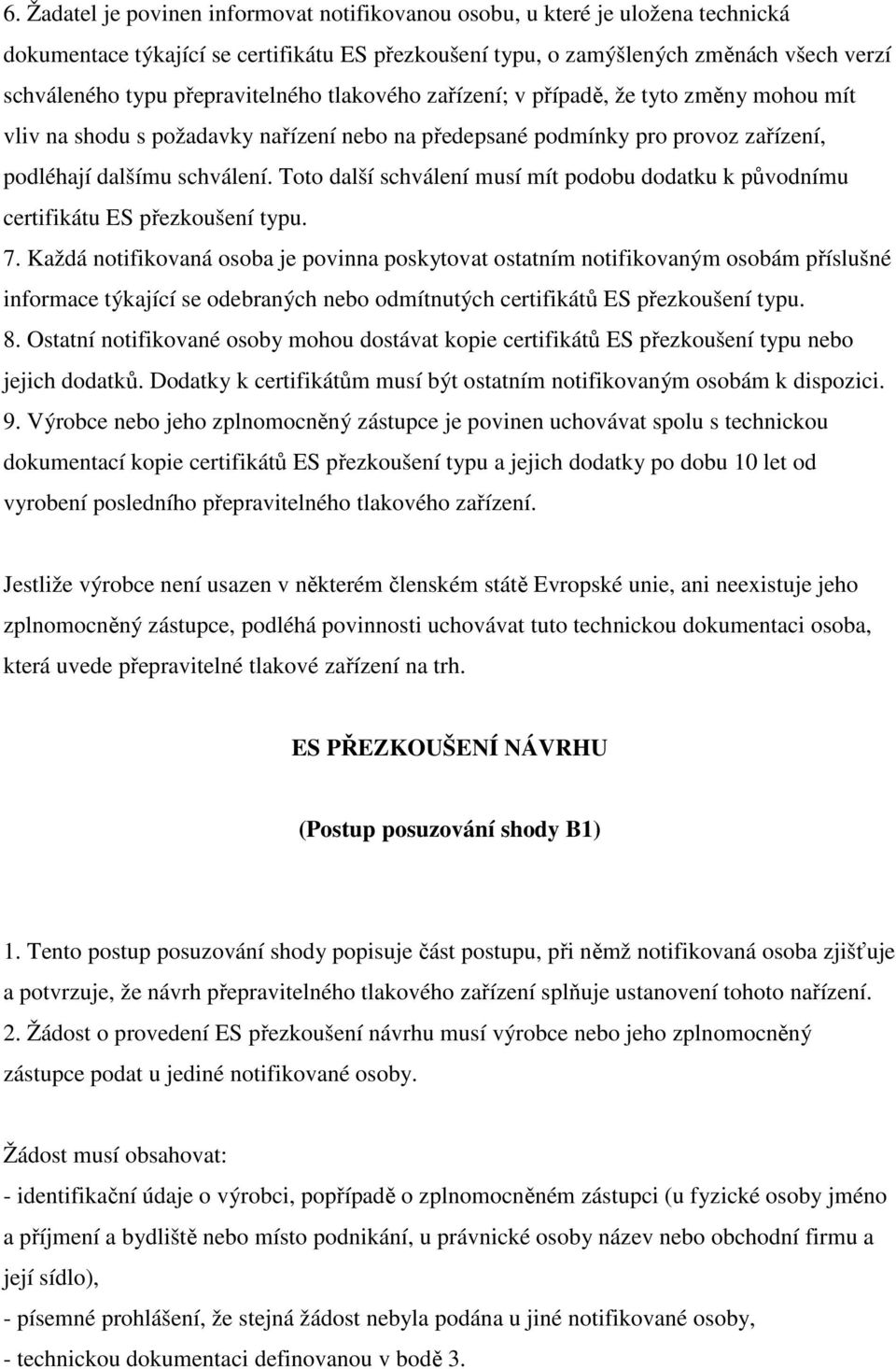 Toto další schválení musí mít podobu dodatku k původnímu certifikátu ES přezkoušení typu. 7.