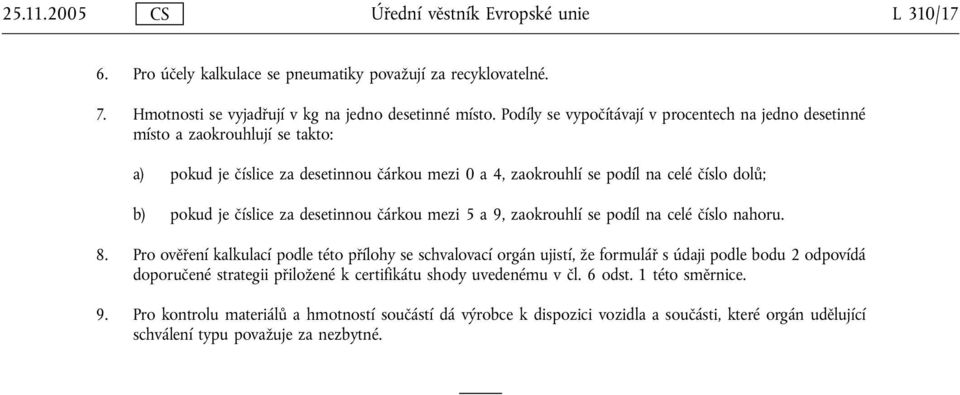 za desetinnou čárkou mezi 5 a 9, zaokrouhlí se podíl na celé číslo nahoru. 8.