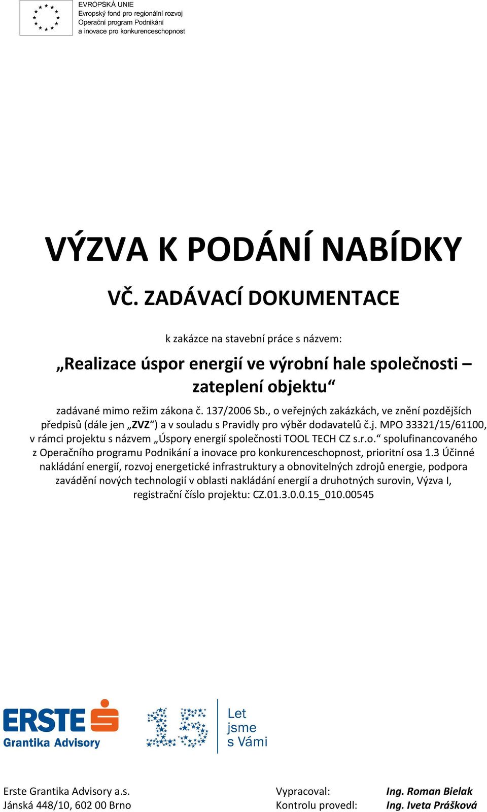 r.o. spolufinancovaného z Operačního programu Podnikání a inovace pro konkurenceschopnost, prioritní osa 1.