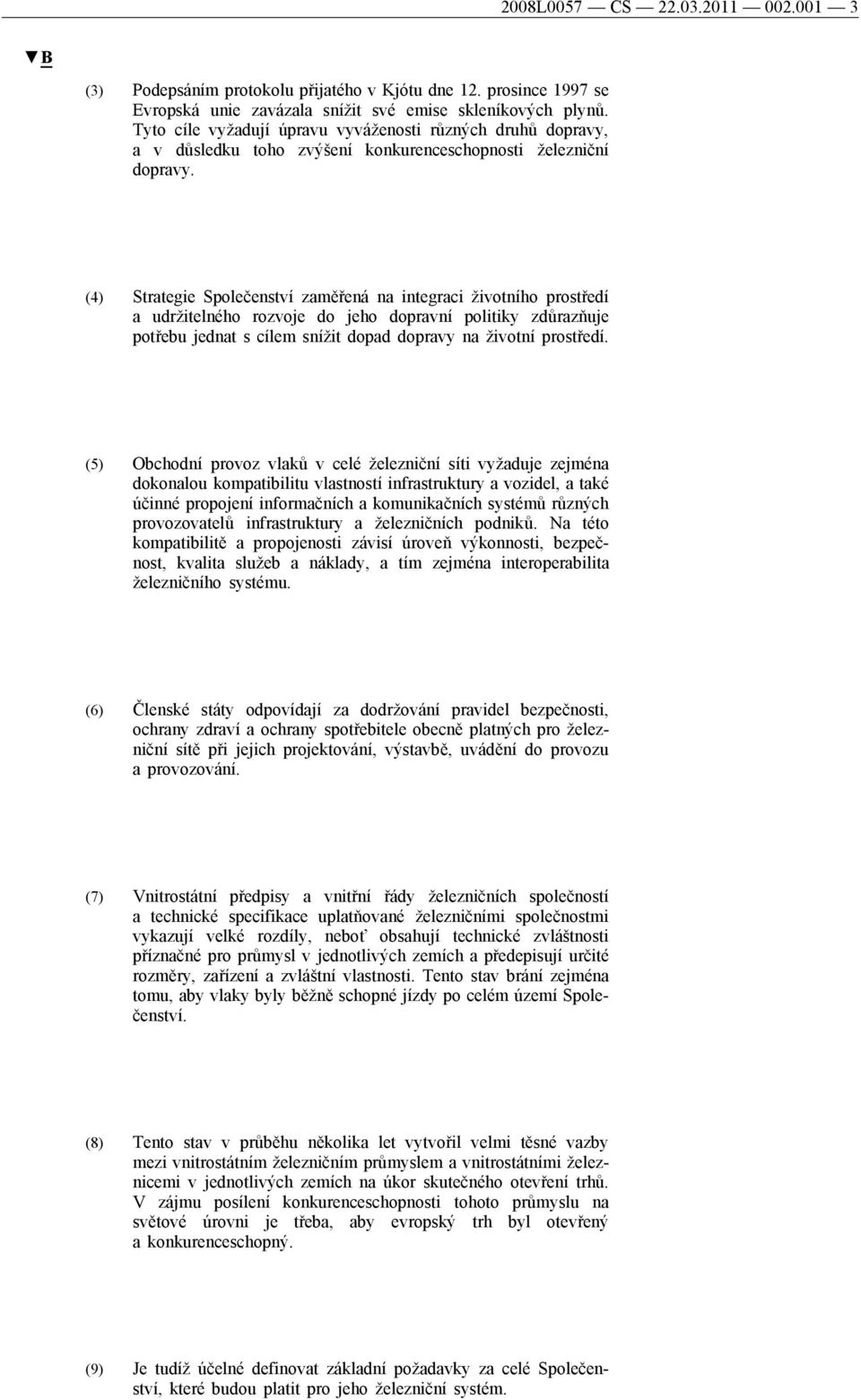 (4) Strategie Společenství zaměřená na integraci životního prostředí a udržitelného rozvoje do jeho dopravní politiky zdůrazňuje potřebu jednat s cílem snížit dopad dopravy na životní prostředí.