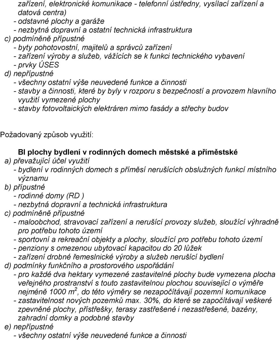 stavby a činnosti, které by byly v rozporu s bezpečností a provozem hlavního využití vymezené plochy - stavby fotovoltaických elektráren mimo fasády a střechy budov Požadovaný způsob využití: BI