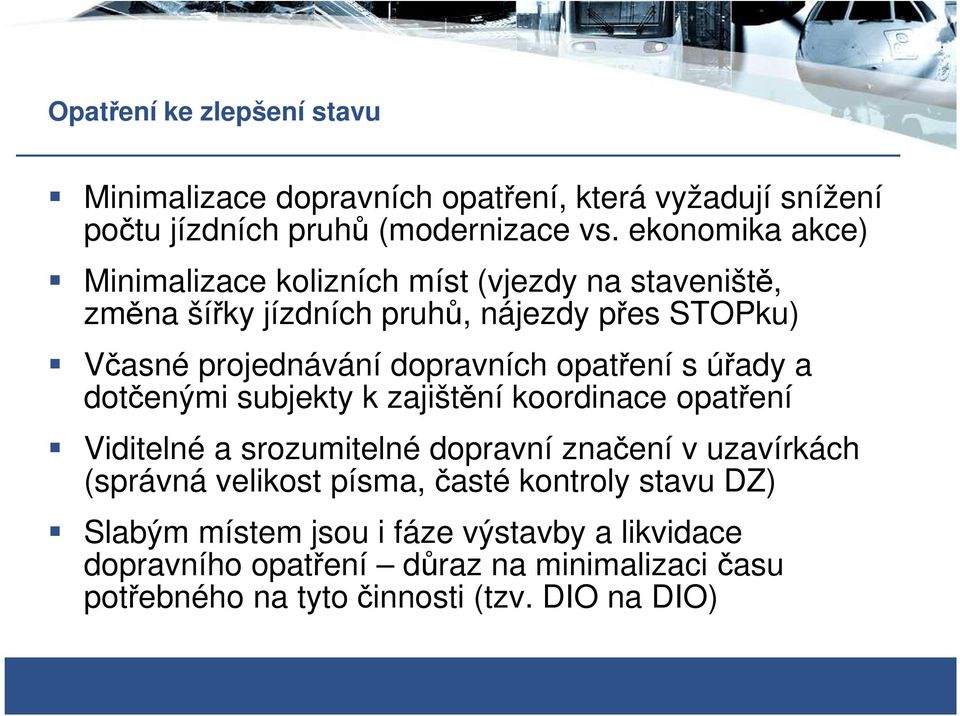 dopravních opatření s úřady a dotčenými subjekty k zajištění koordinace opatření Viditelné a srozumitelné dopravní značení v uzavírkách (správná