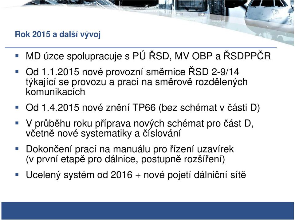 systematiky a číslování Dokončení prací na manuálu pro řízení uzavírek (v první etapě pro dálnice, postupně