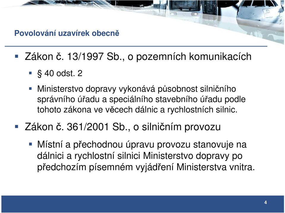 tohoto zákona ve věcech dálnic a rychlostních silnic. Zákon č. 361/2001 Sb.