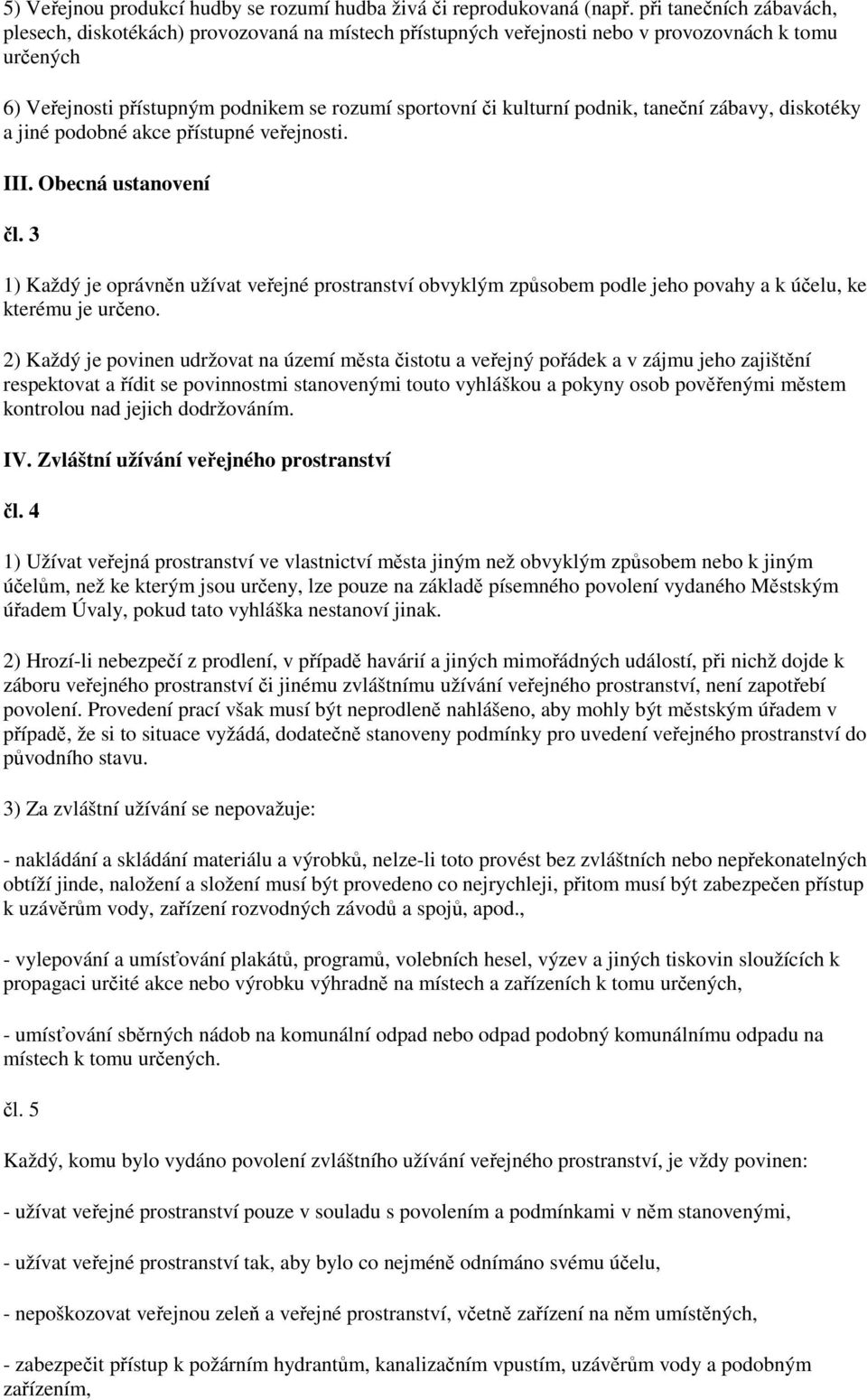 podnik, taneční zábavy, diskotéky a jiné podobné akce přístupné veřejnosti. III. Obecná ustanovení čl.