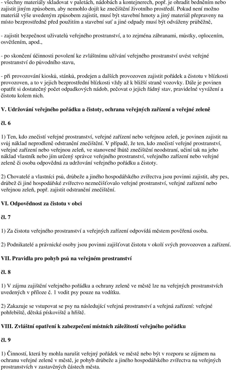 průběžně, - zajistit bezpečnost uživatelů veřejného prostranství, a to zejména zábranami, můstky, oplocením, osvětlením, apod.