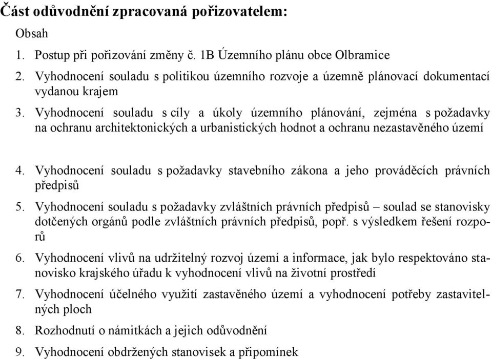 Vyhodnocení souladu s cíly a úkoly územního plánování, zejména s požadavky na ochranu architektonických a urbanistických hodnot a ochranu nezastavěného území 4.