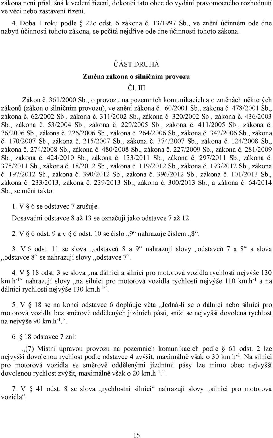 , o provozu na pozemních komunikacích a o změnách některých zákonů (zákon o silničním provozu), ve znění zákona č. 60/2001 Sb., zákona č. 478/2001 Sb., zákona č. 62/2002 Sb., zákona č. 311/2002 Sb.