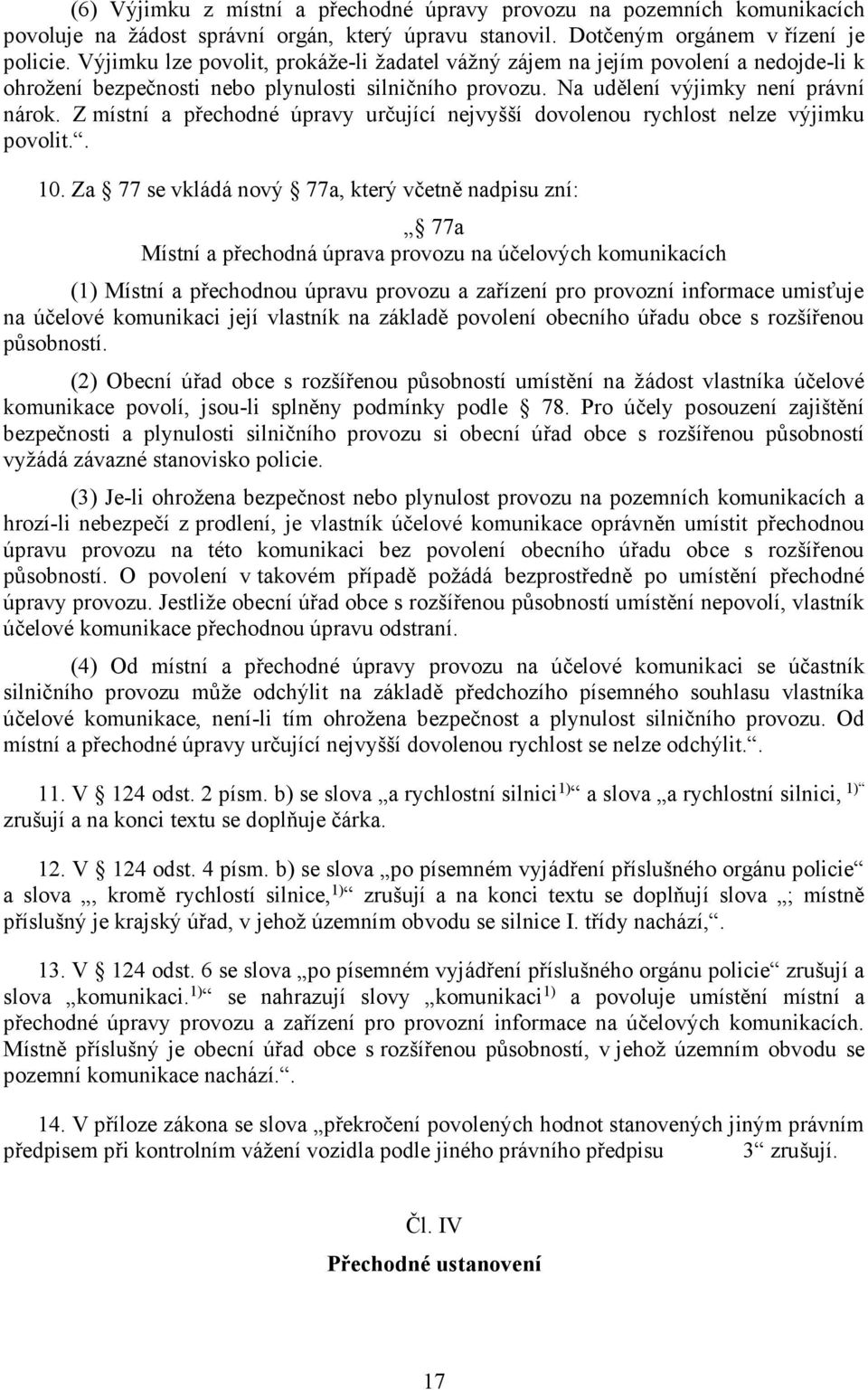 Z místní a přechodné úpravy určující nejvyšší dovolenou rychlost nelze výjimku povolit.. 10.