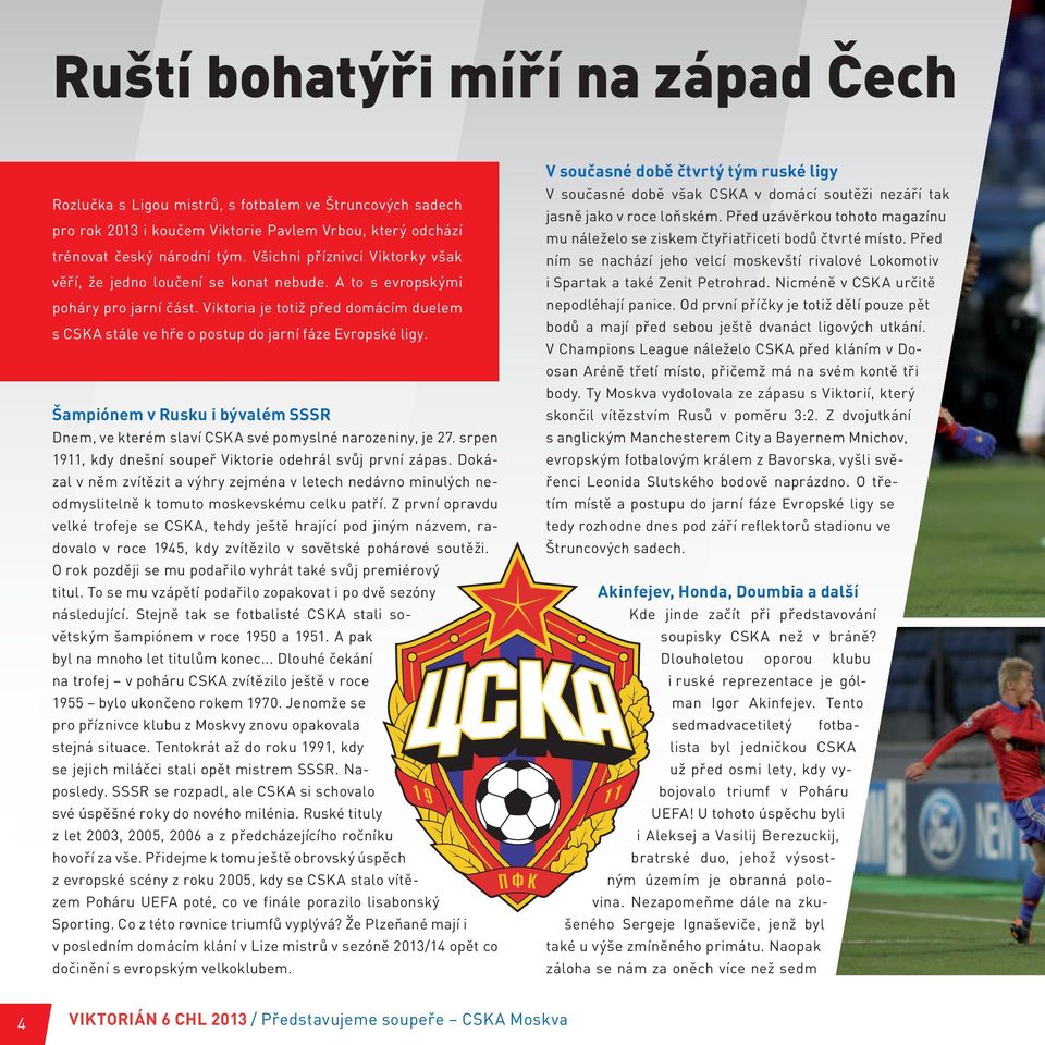 Viktoria je totiž před domácím duelem s CSKA stále ve hře o postup do jarní fáze Evropské ligy. Šampiónem v Rusku i bývalém SSSR Dnem, ve kterém slaví CSKA své pomyslné narozeniny, je 27.