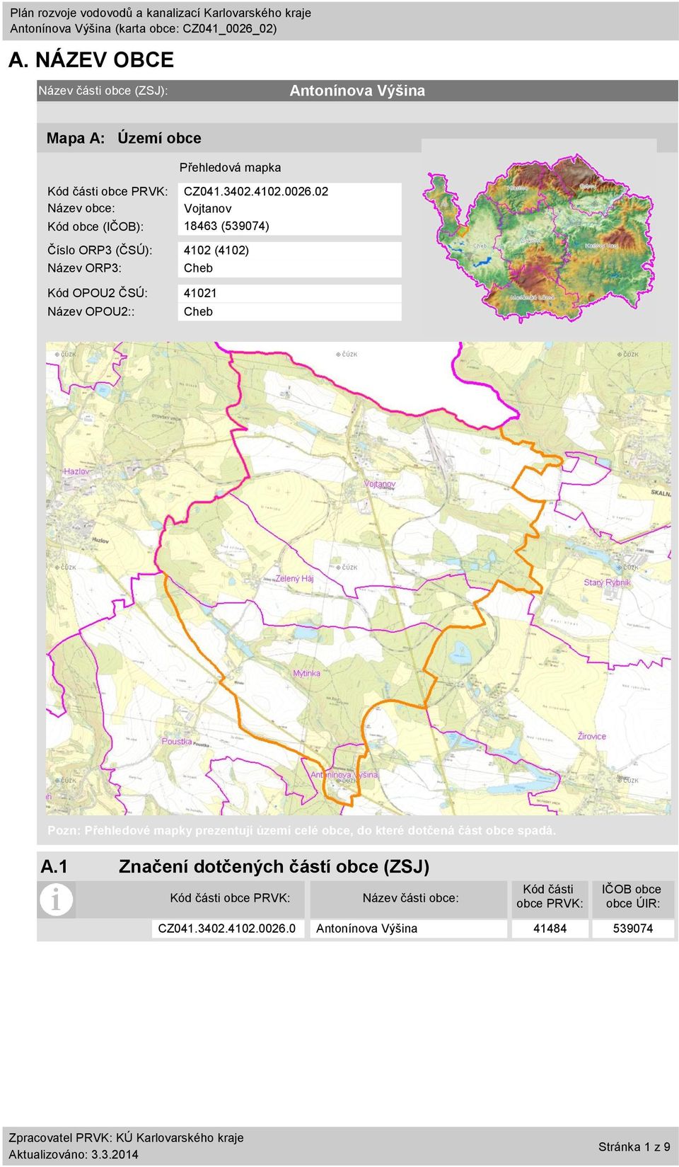 2 Název obce: Vojtanov Kód obce (IČOB): 8463 (53974) Číslo ORP3 (ČSÚ): 42 (42) Název ORP3: Cheb Kód OPOU2 ČSÚ: 42 Název OPOU2::