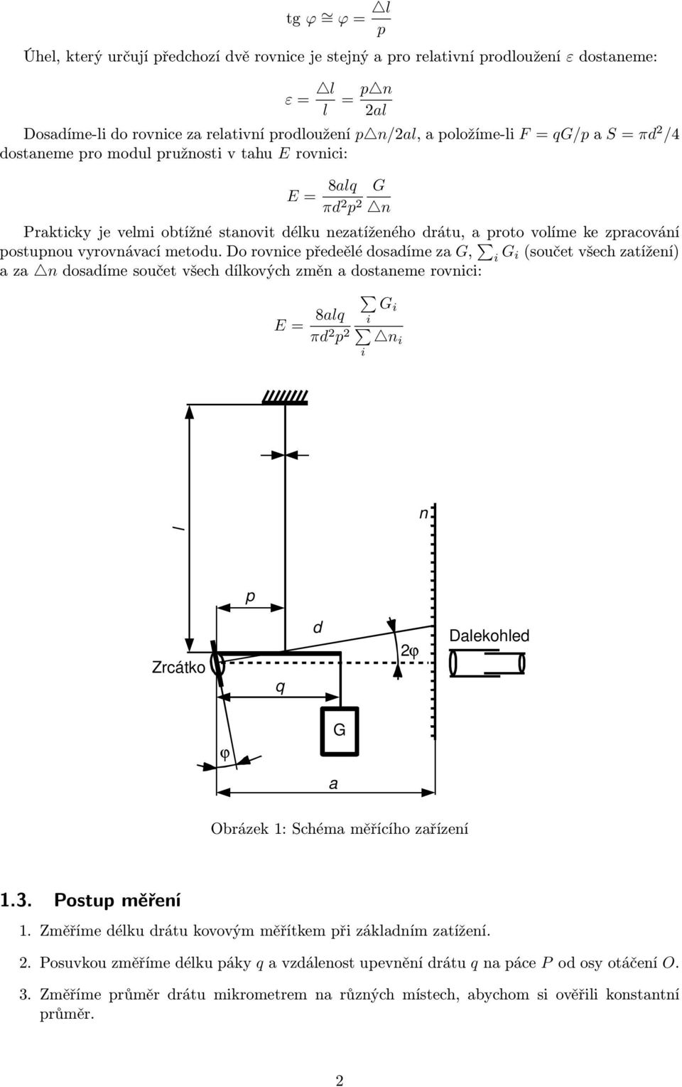 Do rovnce předeěé dosadíme za G, G (součet všech zatížení) a za n dosadíme součet všech díkových změn a dostaneme rovnc: E = 8aq G πd p n n p Zrcátko q d ϕ Daekohed ϕ a G Obrázek : Schéma měřícího