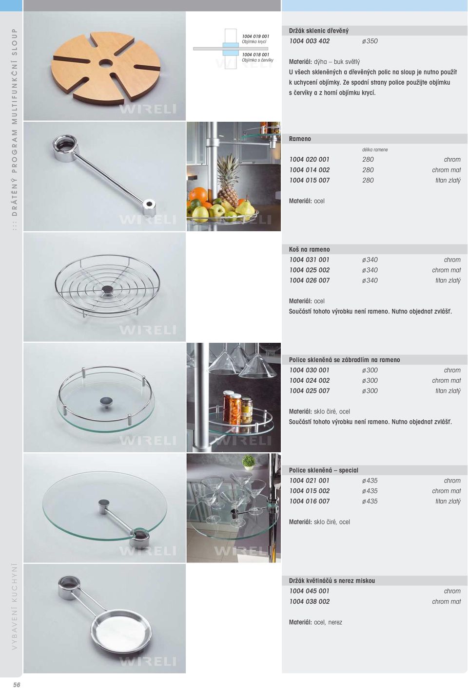 Rameno délka ramene 1004 020 001 280 chrom 1004 014 002 280 chrom mat 1004 015 007 280 titan zlatý Koš na rameno 1004 031 001 ø 340 chrom 1004 025 002 ø 340 chrom mat 1004 026 007 ø 340 titan zlatý