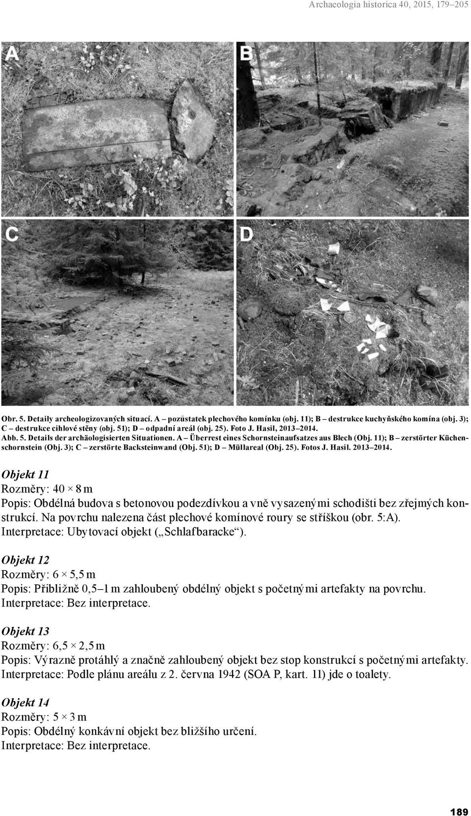 11); B zerstörter Küchenschornstein (Obj. 3); C zerstörte Backsteinwand (Obj. 51); D Müllareal (Obj. 25). Fotos J. Hasil. 2013 2014.