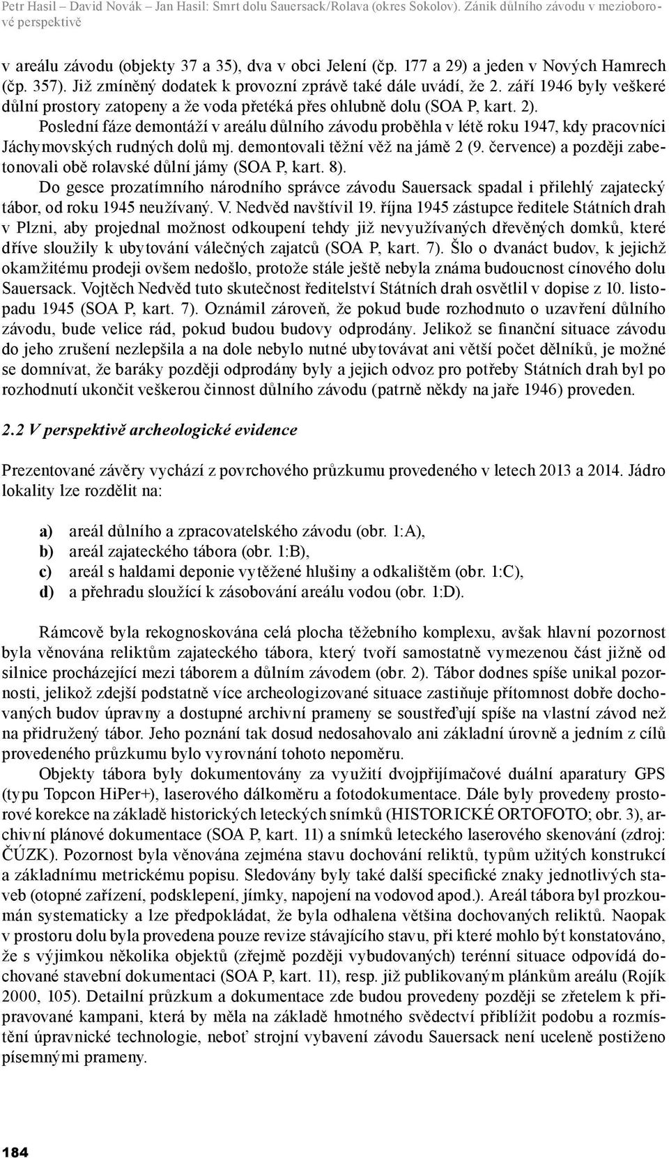 září 1946 byly veškeré důlní prostory zatopeny a že voda přetéká přes ohlubně dolu (SOA P, kart. 2).