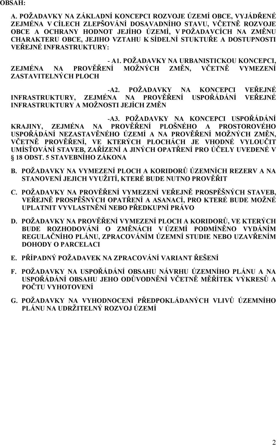 JEJIHO VZTAHU K SÍDELNÍ STUKTUŘE A DOSTUPNOSTI VEŘEJNÉ INFRASTRUKTURY: - A1. POŽADAVKY NA URBANISTICKOU KONCEPCI, ZEJMÉNA NA PROVĚŘENÍ MOŽNÝCH ZMĚN, VČETNĚ VYMEZENÍ ZASTAVITELNÝCH PLOCH -A2.