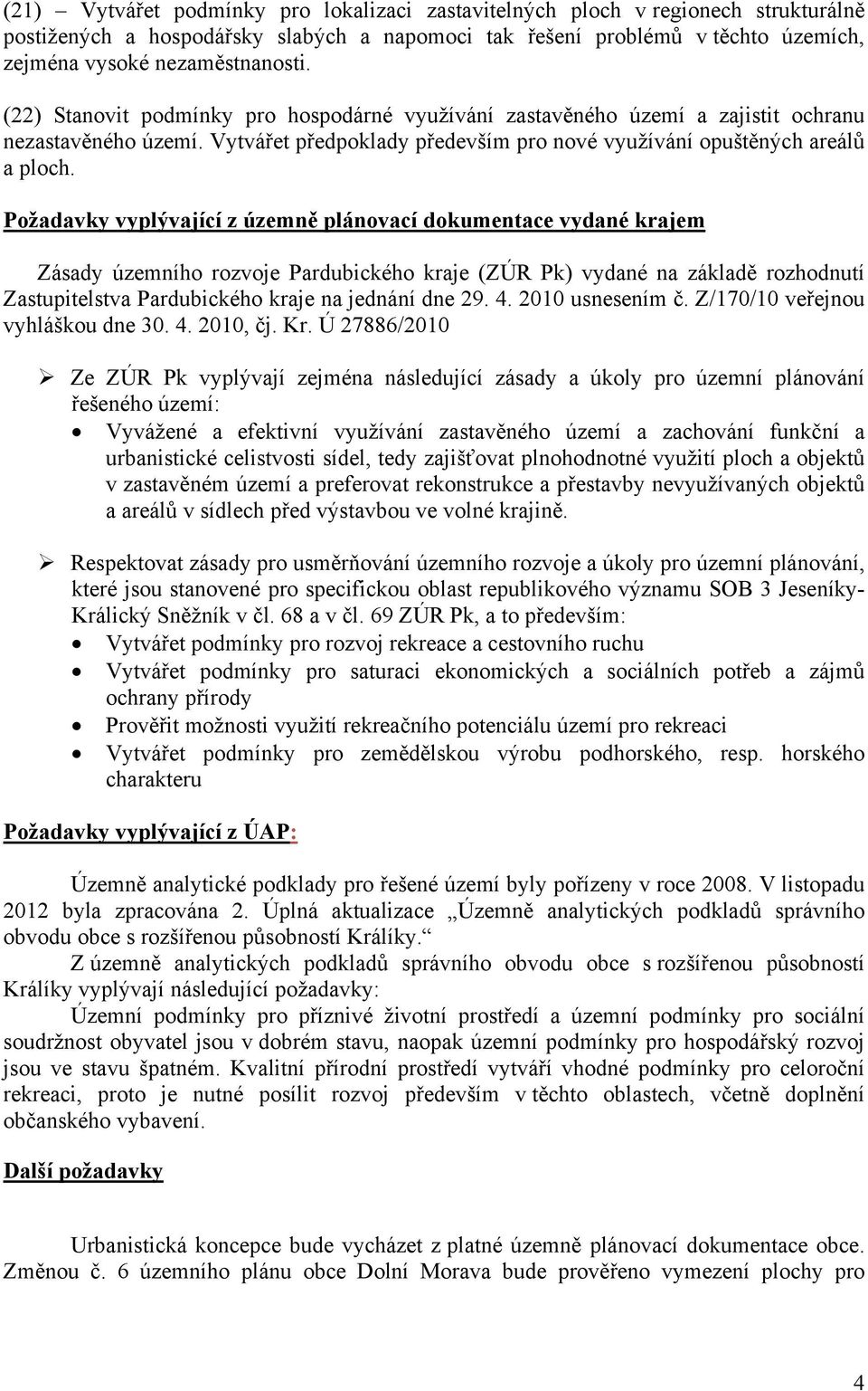 Požadavky vyplývající z územně plánovací dokumentace vydané krajem Zásady územního rozvoje Pardubického kraje (ZÚR Pk) vydané na základě rozhodnutí Zastupitelstva Pardubického kraje na jednání dne 29.