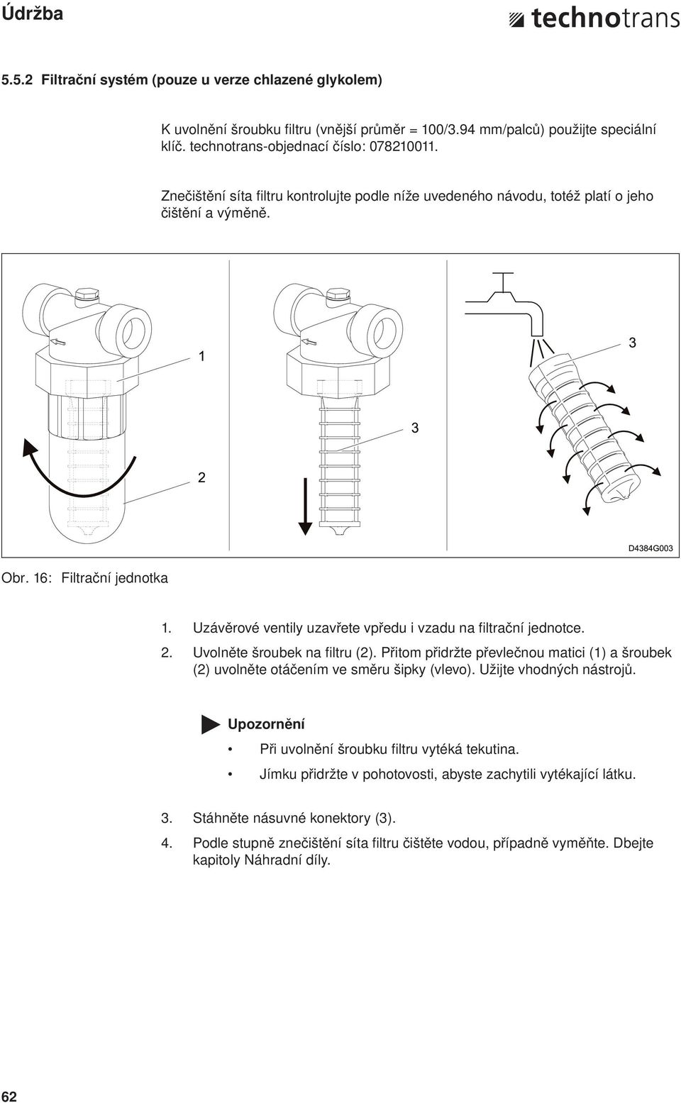 2. Uvolněte šroubek na fi ltru (2). Přitom přidržte převlečnou matici (1) a šroubek (2) uvolněte otáčením ve směru šipky (vlevo). Užijte vhodných nástrojů.