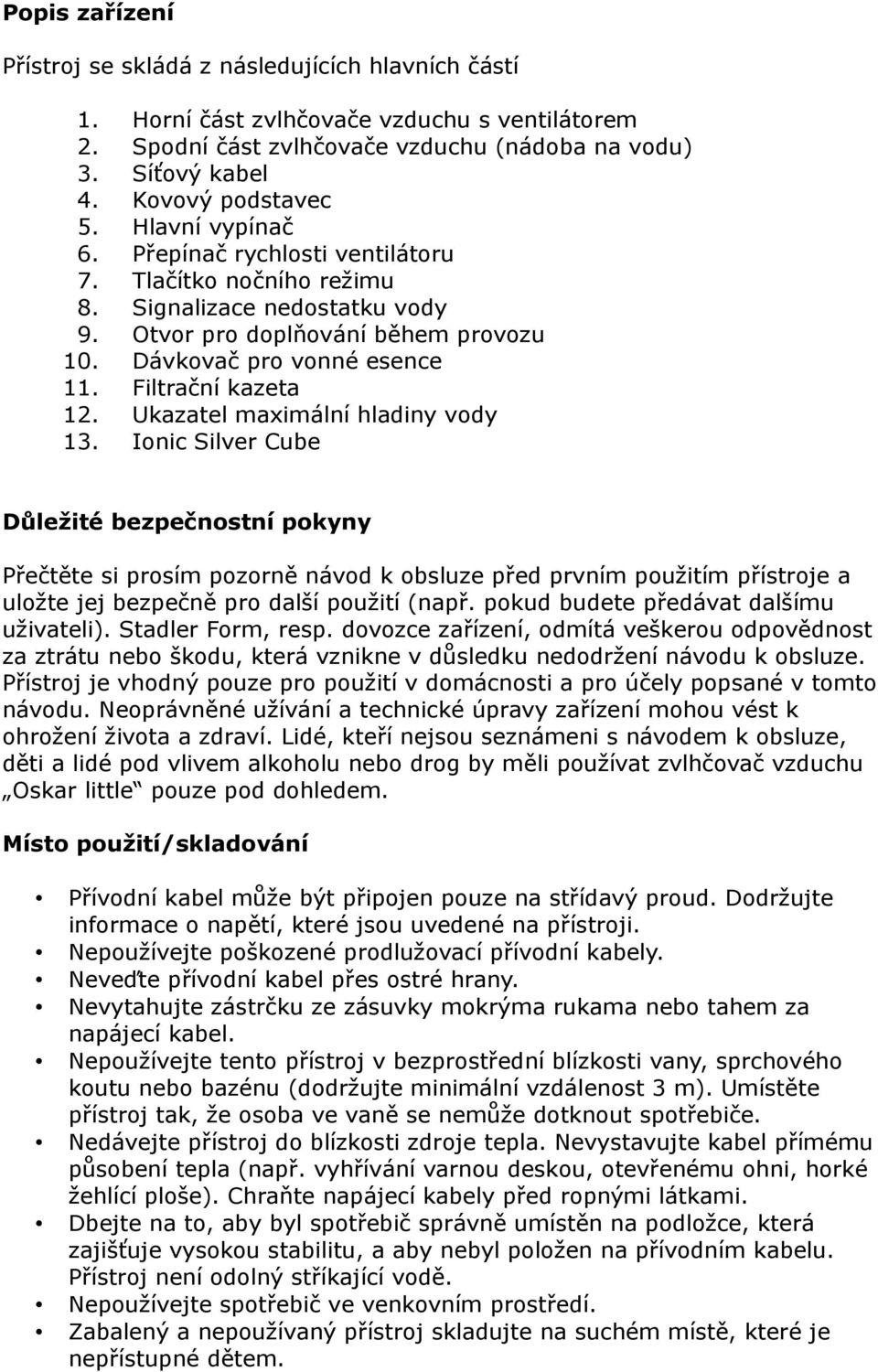Filtrační kazeta 12. Ukazatel maximální hladiny vody 13.