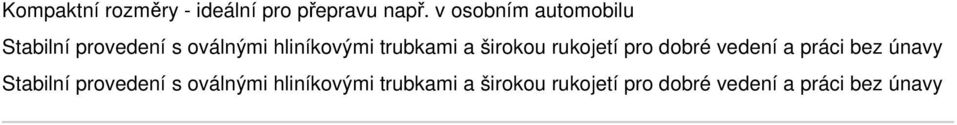 trubkami a širokou rukojetí pro dobré vedení a práci bez únavy