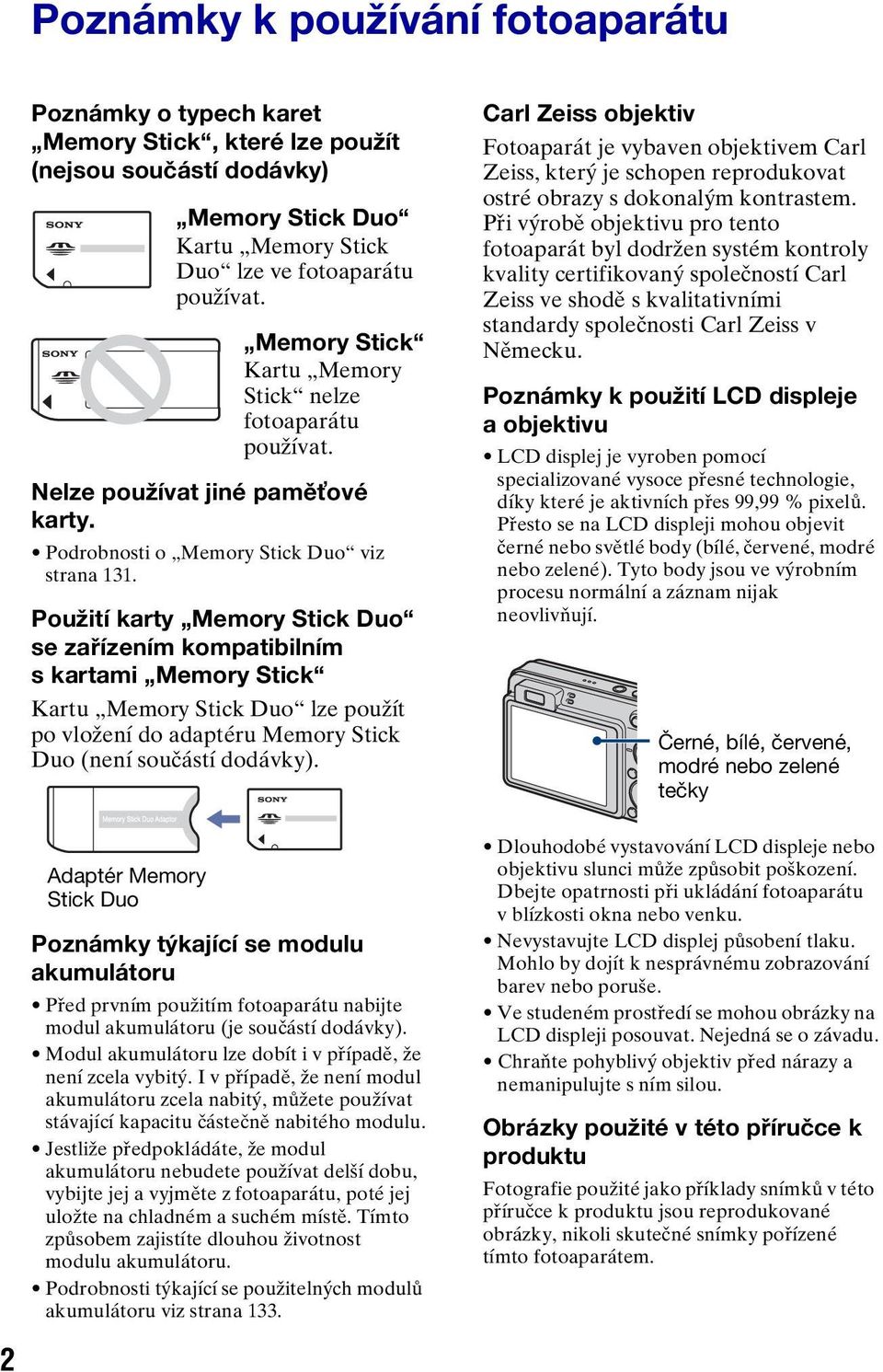 Použití karty Memory Stick Duo se zařízením kompatibilním s kartami Memory Stick Kartu Memory Stick Duo lze použít po vložení do adaptéru Memory Stick Duo (není součástí dodávky).