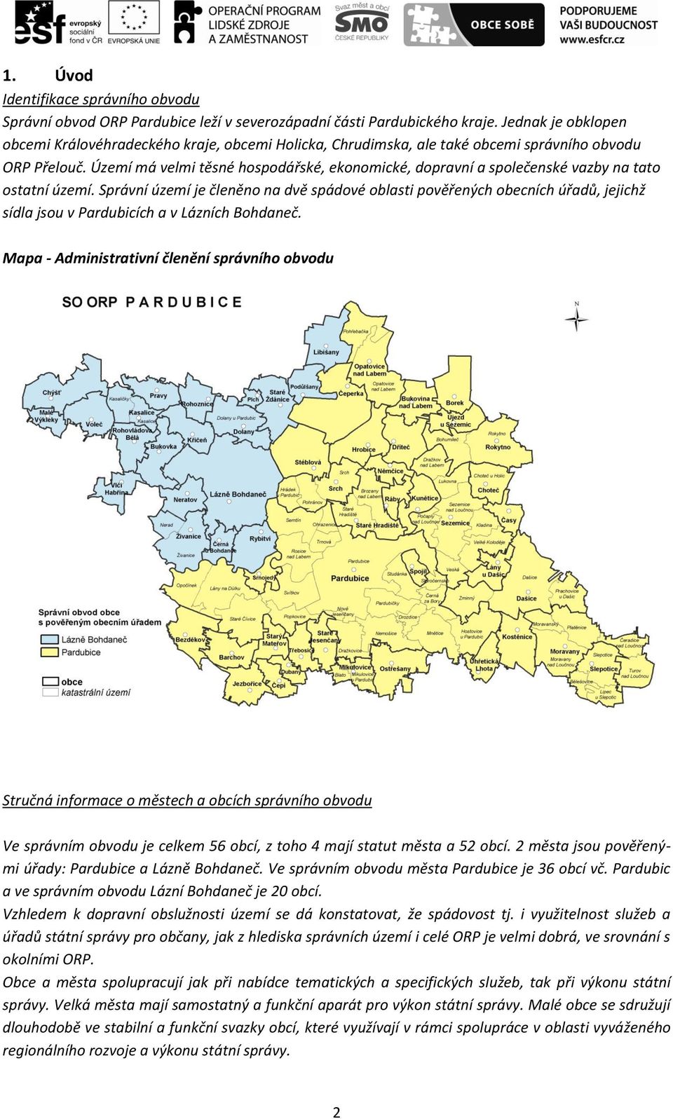 Území má velmi těsné hospodářské, ekonomické, dopravní a společenské vazby na tato ostatní území.