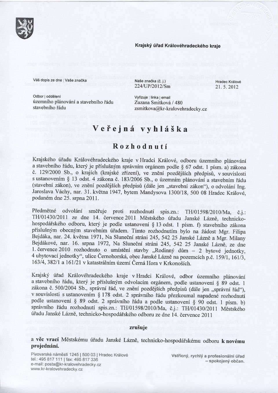 cz Veiejnf vyhlriska Rozhodnuti Kraj sk6ho riiadu Kr6lov6hradeck6ho kraje v Hradci Kr6lov6, odboru fzemdiho p inoviini a stavebniho i6du, kterf je pifslusnjm spr6vnim orgiinem podle g 67 odst. 1 pism.