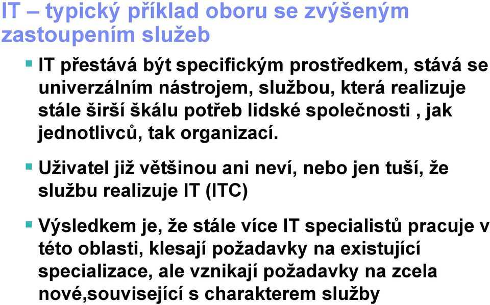 Uživatel již většinou ani neví, nebo jen tuší, že službu realizuje IT (ITC) Výsledkem je, že stále více IT specialistů