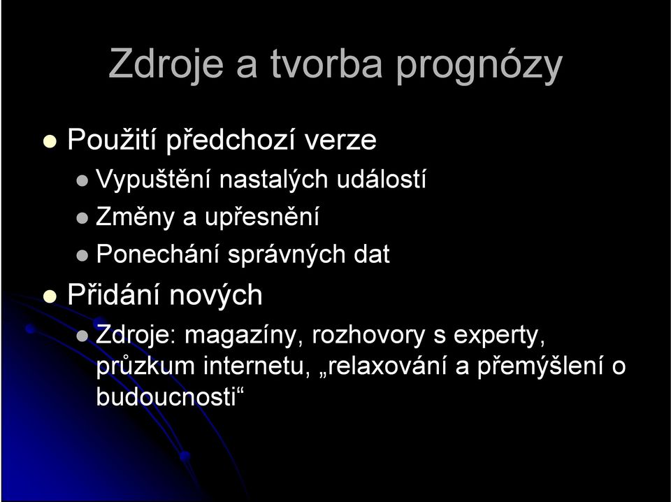 správných dat Přidání nových Zdroje: magazíny, rozhovory