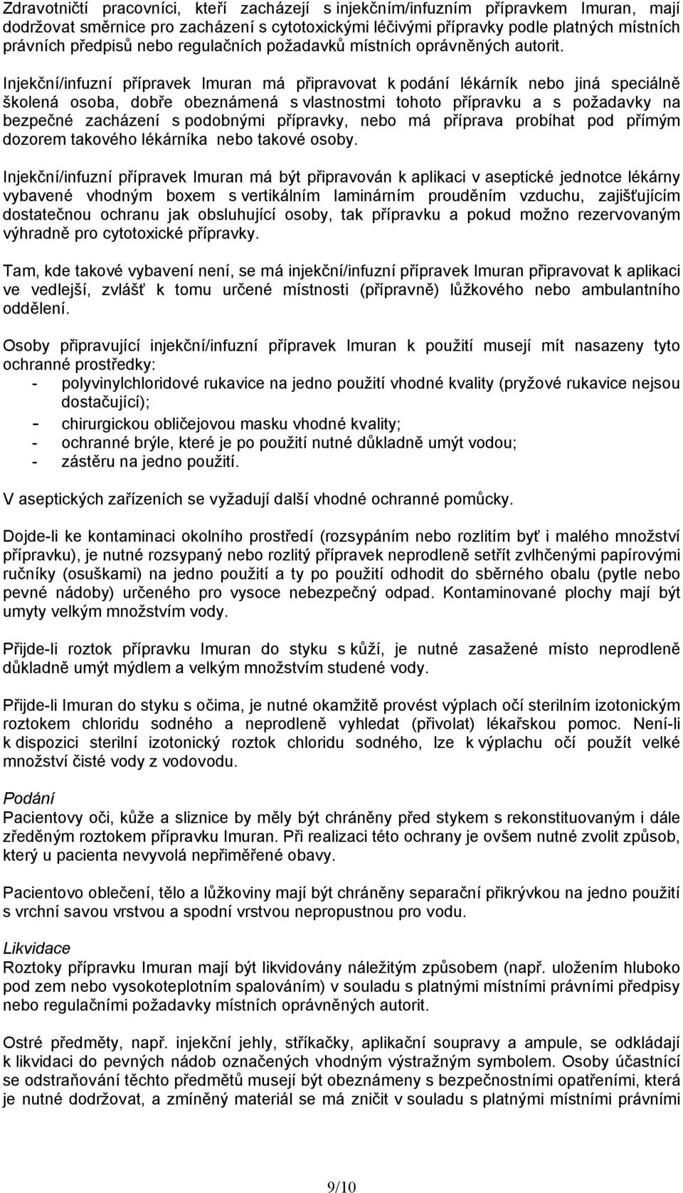 Injekční/infuzní přípravek Imuran má připravovat k podání lékárník nebo jiná speciálně školená osoba, dobře obeznámená s vlastnostmi tohoto přípravku a s požadavky na bezpečné zacházení s podobnými