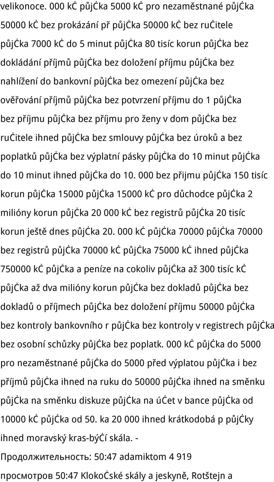 příjmu půjčka bez nahlížení do bankovní půjčka bez omezení půjčka bez ověřování příjmů půjčka bez potvrzení příjmu do 1 půjčka bez příjmu půjčka bez příjmu pro ženy v dom půjčka bez ručitele ihned