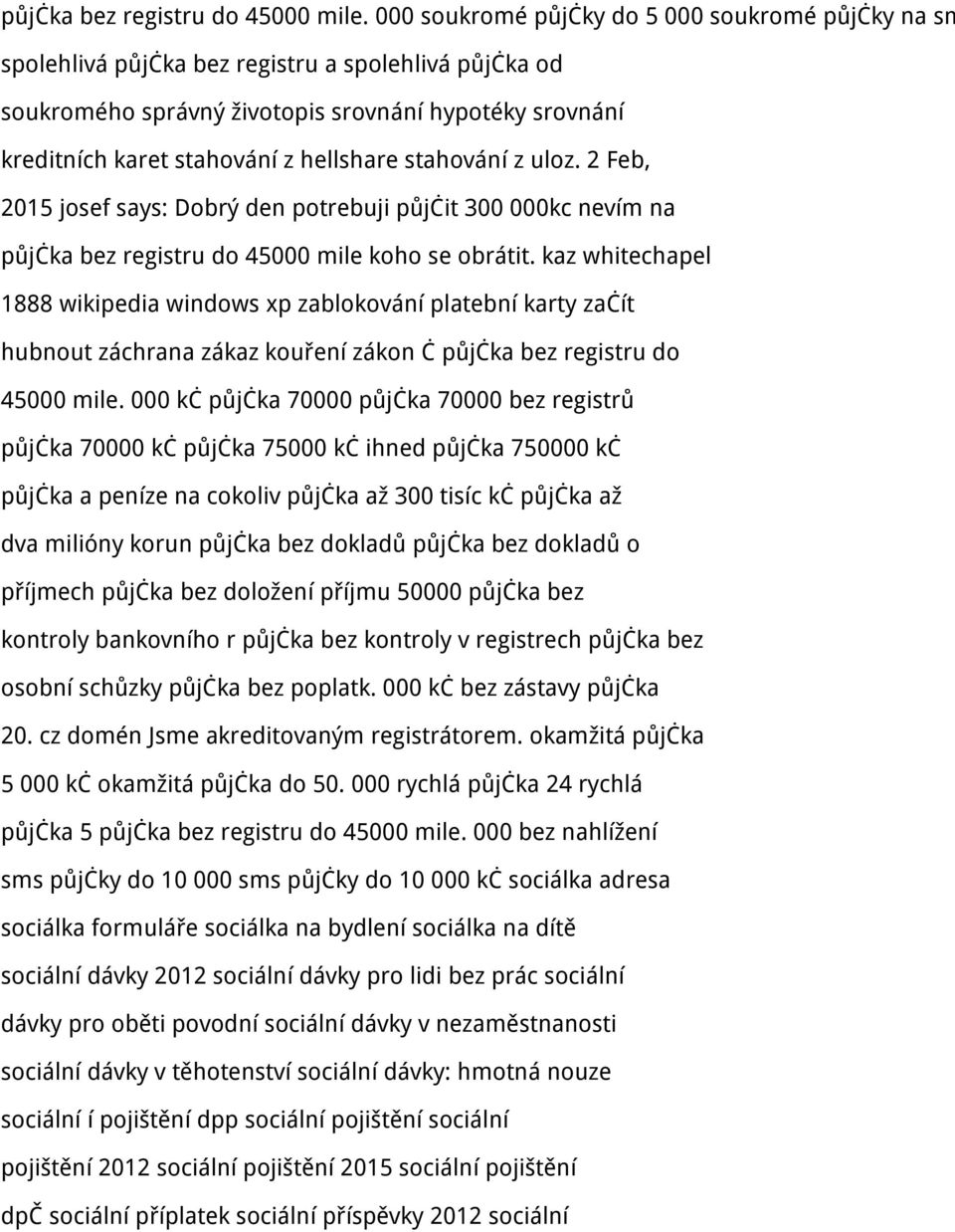 stahování z uloz. 2 Feb, 2015 josef says: Dobrý den potrebuji půjčit 300 000kc nevím na půjčka bez registru do 45000 mile koho se obrátit.