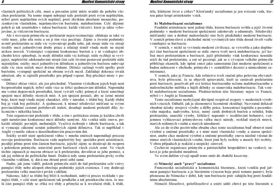 Celý dějinný pohyb je tak soustředěn v rukou buržoazie; každé vítězství, které je takto vybojováno, je vítězstvím buržoazie.