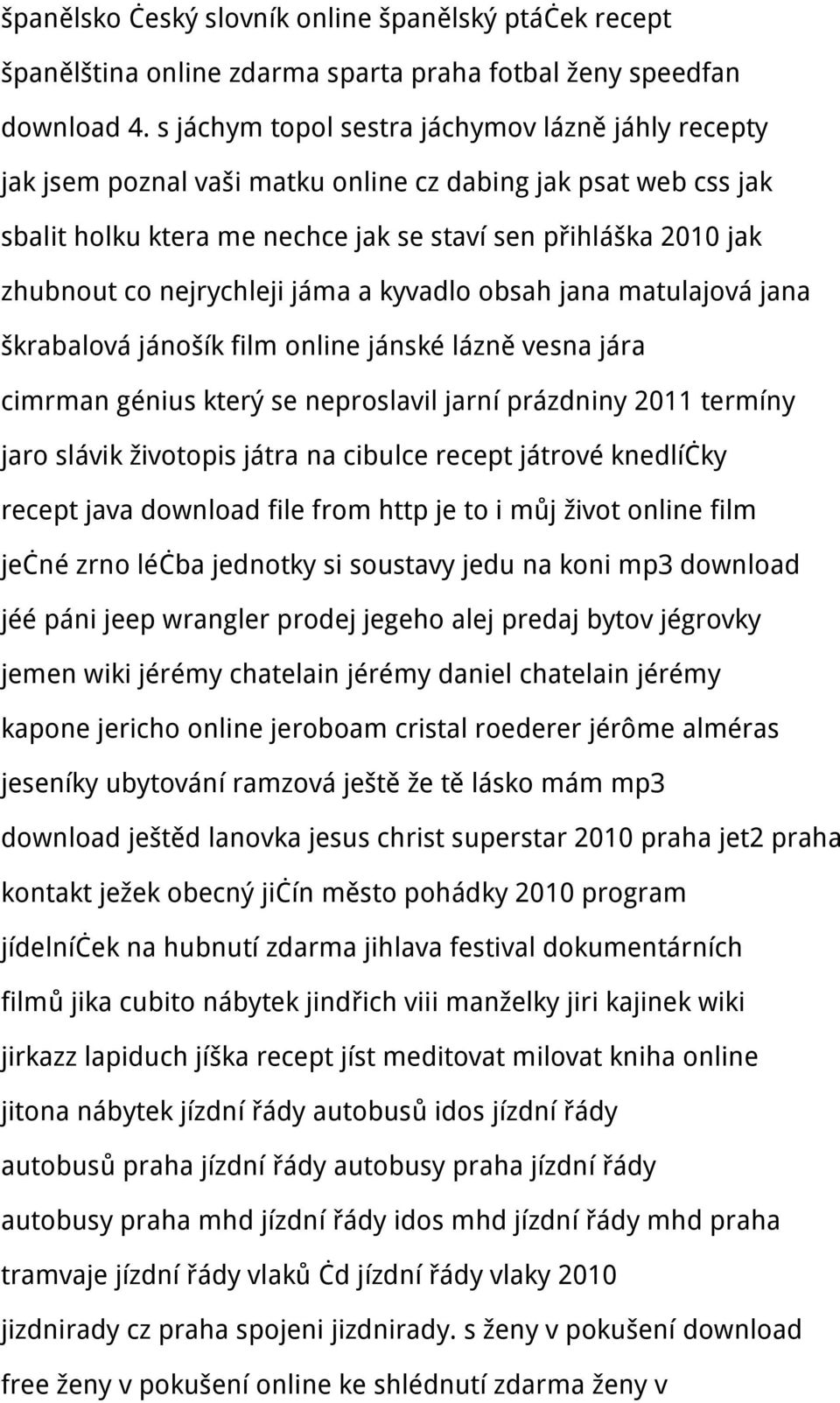 nejrychleji jáma a kyvadlo obsah jana matulajová jana škrabalová jánošík film online jánské lázně vesna jára cimrman génius který se neproslavil jarní prázdniny 2011 termíny jaro slávik životopis