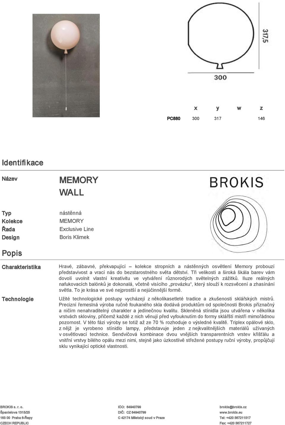 Tři velikosti a široká škála barev vám dovolí uvolnit vlastní kreativitu ve vytváření různorodých světelných zážitků.